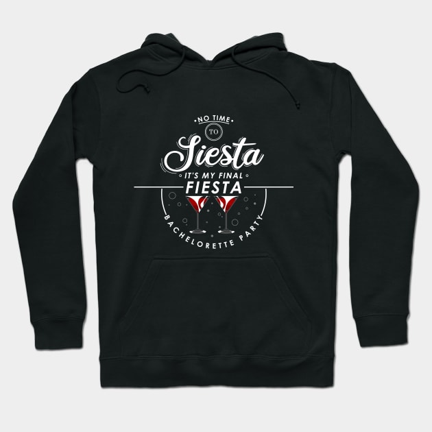 No time to siesta, its my final fiesta, bachelorette party Hoodie by Markus Schnabel